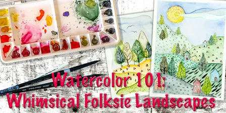Watercolor 101: Whimsical Folksie Landscape