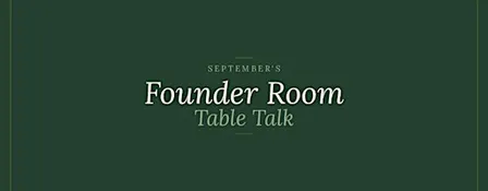 September's Female Founder Room Table Talk