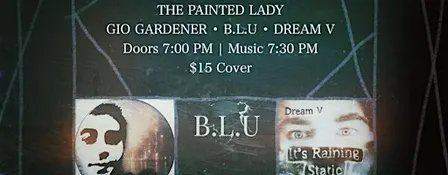Live at The Painted Lady: Gio Gardener, B.L.U, and Dream V