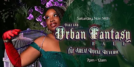 Oakland • Yay Area! Reverie Fantasy Ball