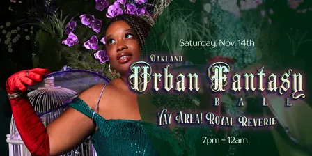 Oakland • Yay Area! Reverie Fantasy Ball
