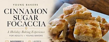 Young Bakers: Cinnamon Sugar Focaccia – Holiday Baking Experience