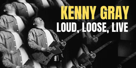 Kenny Gray: Loud, Loose, Live