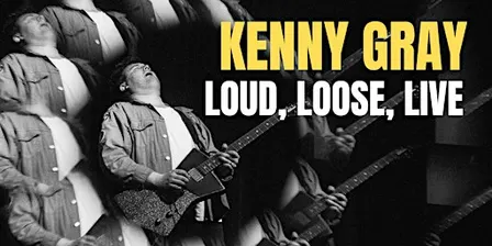 Kenny Gray: Loud, Loose, Live