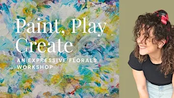 Paint, Play & Create: An Expressive Florals Workshop