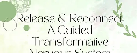 Release & Reconnect: A Transformative Nervous System Experience