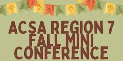 ACSA Region 7 - 2026 Fall Mini Conference