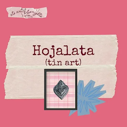 Mexican Tin Art (Hojalata)