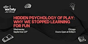 After5Chicago - Hidden Psychology Of Play: Why We Stopped Learning For Fun
