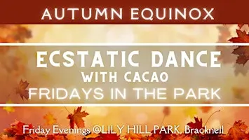 Autumn Equinox Ecstatic Dance With Cacao - Fridays in The Park