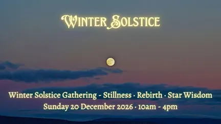 Winter Solstice Gathering - Stillness · Rebirth · Star Wisdom
