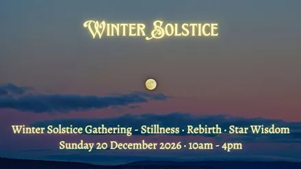 Winter Solstice Gathering - Stillness · Rebirth · Star Wisdom