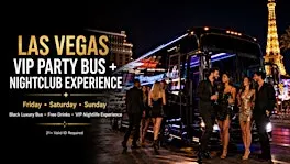 LAS VEGAS VIP PARTY BUS + NIGHTCLUB EXPERIENCE Friday • Saturday • Sunday