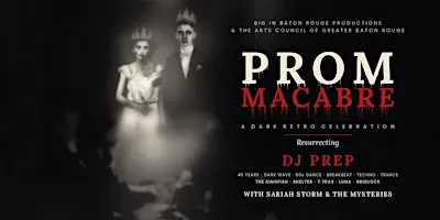 Big in Baton Rouge & The Arts Council BR Present: Prom Macabre w\ DJ Prep