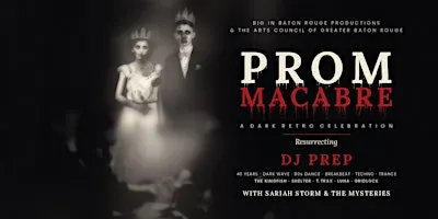 Big in Baton Rouge & The Arts Council BR Present: Prom Macabre w\ DJ Prep
