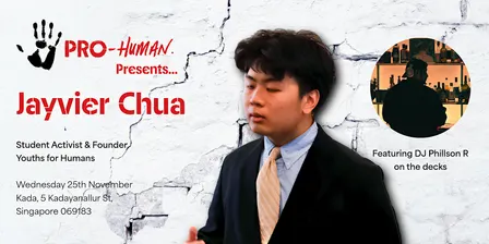 Pro-Human Presents... Jayvier Chua, Founder, Youths for Humans