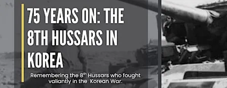 75 Years On: The 8th Hussars in Korea