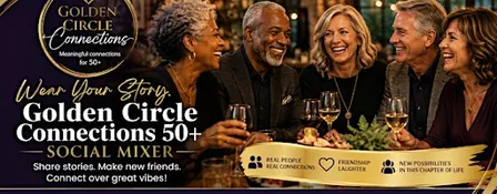 Wear Your Story: Golden Circle Connections 50+ Social Mixer