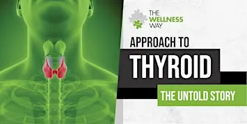 Approach to Thyroid: The Untold Story