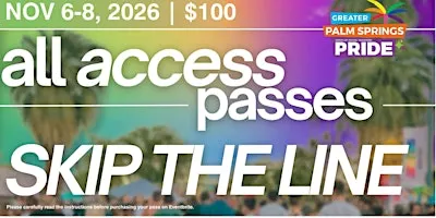 SKIP THE LINE - All Access Pass | The Only Official Palm Springs Pride Pass