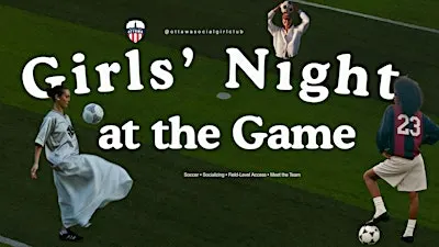 ⚽️ GIRLS’ NIGHT AT THE GAME