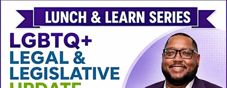 Lunch & Learn "LGBTQ+ Legal & Legislative Update"