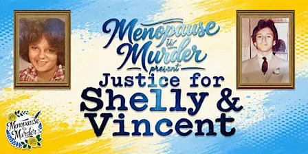 Menopause is Murder present Justice for Shelly and Vincent
