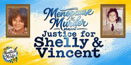 Menopause is Murder present Justice for Shelly and Vincent