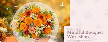 Fall Bouquet Mindful Bouquet Class - Petals & Presence with Flower Marigold