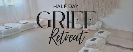 Half Day Grief Retreat