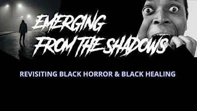 Emerging from the Shadows: Revisiting Black Horror & Black Healing