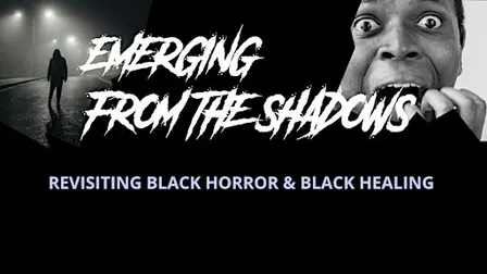 Emerging from the Shadows: Revisiting Black Horror & Black Healing