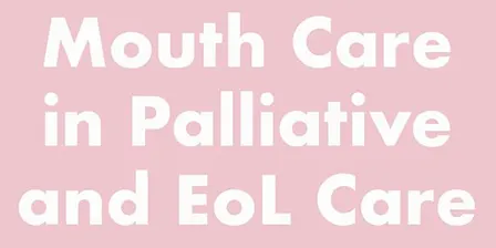 Mouth Care in Palliative and End of Life Care