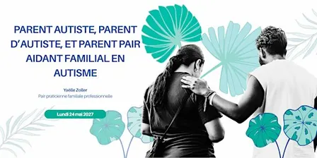 Parent autiste, parent d’autiste, et parent pair aidant familial en autisme