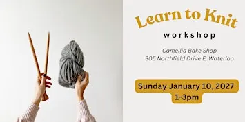 Learn to Knit Workshop at Camellia Bake Shop, Waterloo