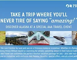 AAA INVITES YOU TO DISCOVER ALASKA WITH PRINCESS CRUISES!