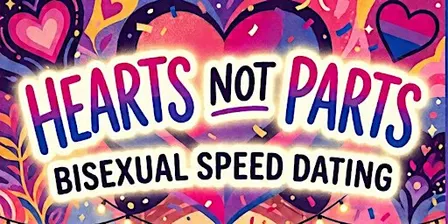 Hearts Not Parts (Bisexual Speed Dating) (30's & 40's)