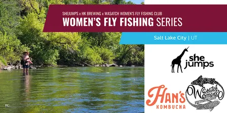 SheJumps x WWFFC x Hans Kombucha | Women's Fly Fishing Series | Meetup | UT