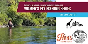 SheJumps x WWFFC x Hans Kombucha | Women's Fly Fishing Series | Meetup | UT