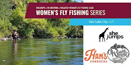SheJumps x WWFFC x Hans Kombucha | Women's Fly Fishing Series | Meetup | UT