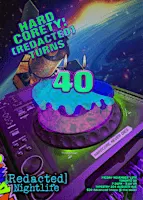 HARD CORETY!  [REDACTED] TURNS 40