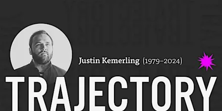TRAJECTORY: An Exhibition Celebrating the Art & Impact of Justin Kemerling