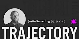 TRAJECTORY: An Exhibition Celebrating the Art & Impact of Justin Kemerling