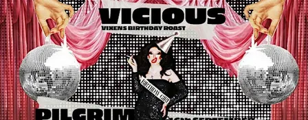 VICIOUS- Vixens birthday roast
