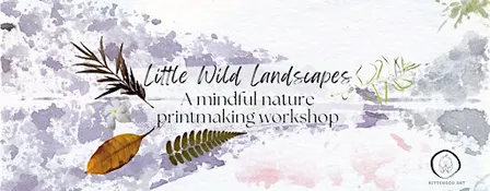 Little Wild Landscapes: A mindful nature printmaking workshop