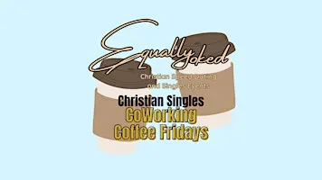 Equally Yoked Christian Singles CoWorking Coffee Fridays