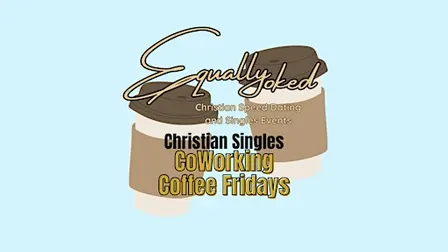 Equally Yoked Christian Singles CoWorking Coffee Fridays