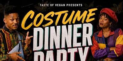 Taste of Vegan: 90’s Costume Dinner Party