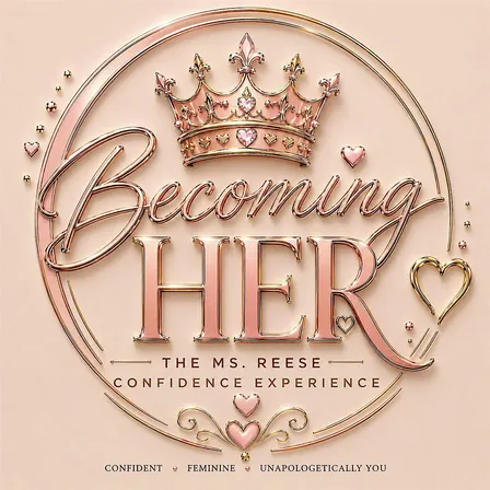Becoming HER The Ms. Reese Confidence Class