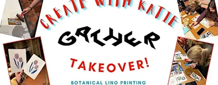Create with Katie @ GATHER: Botanical Lino Printing